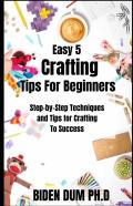 Easy 5 Crafting Tips For Beginners