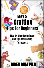Easy 5 Crafting Tips For Beginners