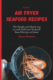 Easy Air Fryer Seafood Recipes: The Simp
