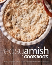 Easy Amish Cookbook: Enjoy Authentic Ami