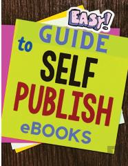 Easy And Simple Guide To Self-Publishing Ebooks