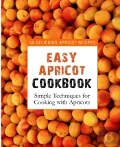 Easy Apricot Cookbook: 50 Delicious Apri