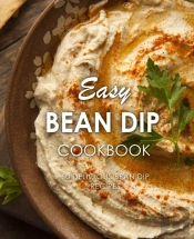 Easy Bean Dip Cookbook: 50 Delicious Bea