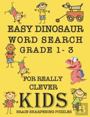 Easy Dinosaur Word Search Grade 1 - 3 For Really Clever Kids Brain Sharpening Puzzles