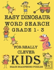 Easy Dinosaur Word Search Grade 1 - 3 For Really Clever Kids Brain Sharpening Puzzles