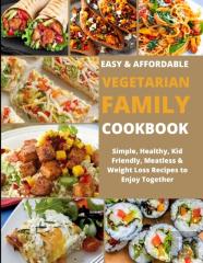 Easy & Affordable Vegetarian  Family  Cookbook