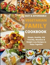 Easy & Affordable Vegetarian  Family  Cookbook