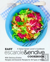Easy Escarole & Endive Cookbook