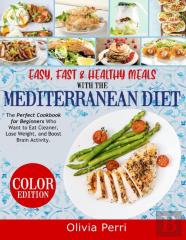 Easy, Fast, And Healthy Meals With The Mediterranean Diet