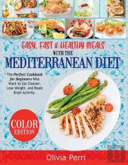 Easy, Fast, And Healthy Meals With The Mediterranean Diet