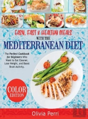 Easy, Fast, And Healthy Meals With The Mediterranean Diet