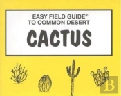 Easy Field Guide To Common Desert Cactus