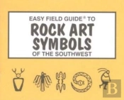 Easy Field Guide To Rock Art Symbols Of The Southwest