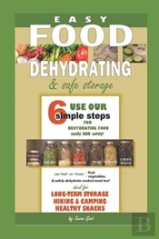 Easy Food Dehydrating And Safe Food Storage