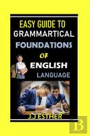 Easy Guide To Grammatical Foundations Of English Language