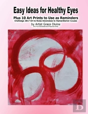 Easy Ideas For Healthy Eyes Plus 10 Art Prints To Use As Reminders Challenge 2017 Art To Raise Awareness To Humanitarian Causes By Artist Grace Divine