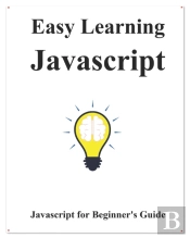 Easy Learning Javascript: Javascript For
