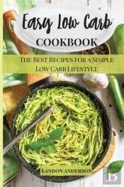 Easy Low Carb Cookbook: The Best Recipes
