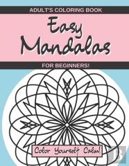Easy Mandalas Adult'S Coloring Book For Beginners - Color Yourself Calm!