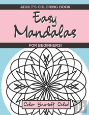 Easy Mandalas Adult'S Coloring Book For Beginners - Color Yourself Calm!