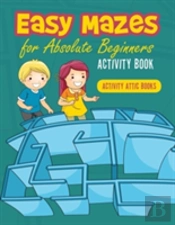 Easy Mazes For Absolute Beginners Activity Book