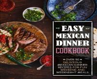 Easy Mexican Dinner Cookbook
