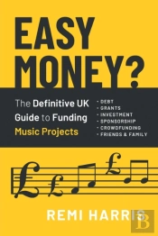 Easy Money? The Definitive Uk Guide To Funding Music Projects