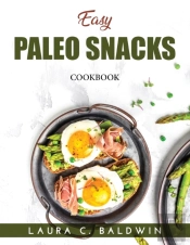 Easy Paleo Snacks: Cookbook