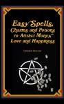 Easy Spells, Charms And Potions To Attract Money, Love And Happiness!