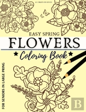 Easy Spring Flowers Coloring Book For Seniors In Large Print