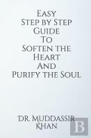 Easy Step By Step Guide To Soften The Heart And Purify The Soul