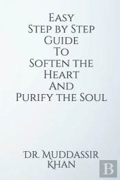 Easy Step By Step Guide To Soften The Heart And Purify The Soul