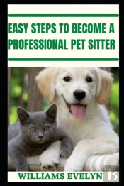 Easy Steps To Become A Professional Pet Sitter