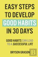 Easy Steps To Develop Good Habits In 30 Days