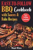 Easy-To-Follow Bbq Cookbook With Sauces And Rubs Recipes