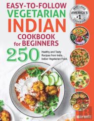 Easy-To-Follow Indian Vegetarian Cookbook  For Beginners