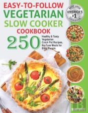 Easy-To-Follow Vegetarian Slow Cooker Cookbook