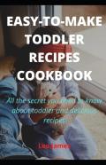 Easy-To-Make Toddler Recipes Cookbook