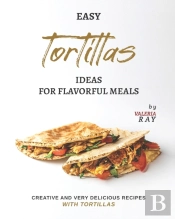 Easy Tortillas Ideas For Flavorful Meals