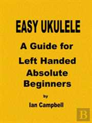 Easy Ukulele A Guide For Left Handed Absolute Beginners