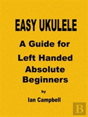 Easy Ukulele A Guide For Left Handed Absolute Beginners