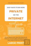 Easy Ways To Be More Private On The Internet (Large Print)