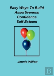 Easy Ways To Build Assertiveness, Confidence, Self-Esteem