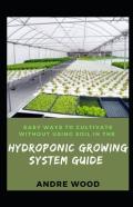 Easy Ways To Cultivate Without Using Soil In The Hydroponic Growing System Guide