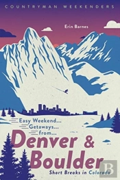 Easy Weekend Getaways From Denver And Boulder
