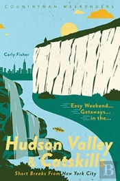 Easy Weekend Getaways In The Hudson Valley & Catskills
