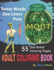 Eat A Moist Pickle Adult Coloring Book Swear Words, Assorted One-Liner Words And Puns Of Fun
