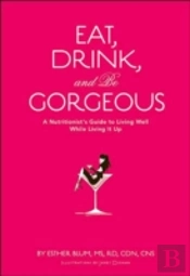Eat, Drink, And Be Gorgeous