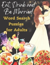 Eat, Drink And Be Married Word Search Puzzles For Adults