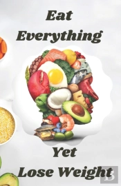 Eat Everything Yet Lose Weight